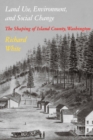 Land Use, Environment, and Social Change : The Shaping of Island County, Washington - Book
