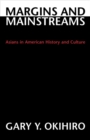 Margins and Mainstreams : Asians in American History and Culture - Book