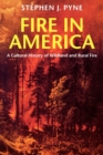 Fire in America : A Cultural History of Wildland and Rural Fire - Book