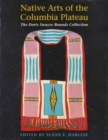 Native Arts of the Columbia Plateau : The Doris Swayze Bounds Collection of Native American Artifacts - Book
