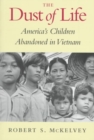 The Dust of Life : America’s Children Abandoned in Vietnam - Book