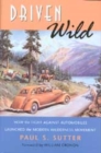 Driven Wild : How the Fight against Automobiles Launched the Modern Wilderness Movement - Book