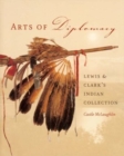 Arts of Diplomacy - Lewis and Clark's Indian Collection - Book