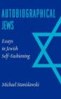 Autobiographical Jews : Essays in Jewish Self-Fashioning - Book