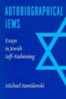 Autobiographical Jews : Essays in Jewish Self-Fashioning - Book