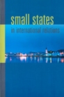 Small States in International Relations - Book