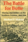 The Battle for Butte : Mining and Politics on the Northern Frontier, 1864-1906 - Book