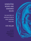 Generating Bodies and Gendered Selves : The Rhetoric of Reproduction in Early Modern England - Book