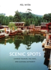 Scenic Spots : Chinese Tourism, the State, and Cultural Authority - Book