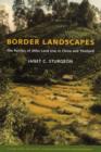 Border Landscapes : The Politics of Akha Land Use in China and Thailand - Book