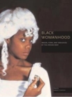 Black Womanhood : Images, Icons, and Ideologies of the African Body - Book
