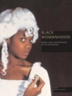 Black Womanhood : Images, Icons, and Ideologies of the African Body - Book