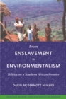 From Enslavement to Environmentalism : Politics on a Southern African Frontier - Book