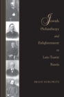 Jewish Philanthropy and Enlightenment in Late-Tsarist Russia - Book