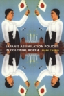 Japanese Assimilation Policies in Colonial Korea, 1910-1945 - Book
