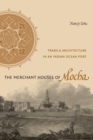The Merchant Houses of Mocha : Trade and Architecture in an Indian Ocean Port - Book