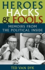 Heroes, Hacks, and Fools : Memoirs from the Political Inside - eBook