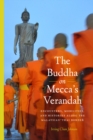The Buddha on Mecca’s Verandah : Encounters, Mobilities, and Histories Along the Malaysian-Thai border - Book