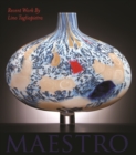 Maestro : Recent Work by Lino Tagliapietra - Book