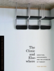 The Clinic and Elsewhere : Addiction, Adolescents, and the Afterlife of Therapy - Book