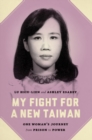 My Fight for a New Taiwan : One Woman's Journey from Prison to Power - Book