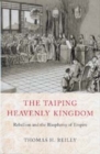 The Taiping Heavenly Kingdom : Rebellion and the Blasphemy of Empire - Book