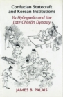 Confucian Statecraft and Korean Institutions : Yu Hyongwon and the Late Choson Dynasty - Book