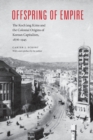 Offspring of Empire : The Koch'ang Kims and the Colonial Origins of Korean Capitalism, 1876-1945 - Book