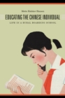 Educating the Chinese Individual : Life in a Rural Boarding School - Book