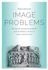 Image Problems : The Origin and Development of the Buddha's Image in Early South Asia - Book
