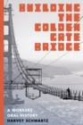 Building the Golden Gate Bridge : A Workers' Oral History - Book
