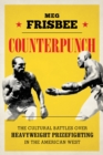 Counterpunch : The Cultural Battles over Heavyweight Prizefighting in the American West - Book