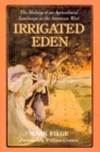 Irrigated Eden : The Making of an Agricultural Landscape in the American West - Book