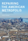 Repairing the American Metropolis : Common Place Revisited - Book