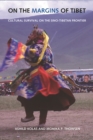 On the Margins of Tibet : Cultural Survival on the Sino-Tibetan Frontier - Book