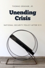 Unending Crisis : National Security Policy After 9/11 - Book