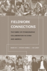 Fieldwork Connections : The Fabric of Ethnographic Collaboration in China and America - Book