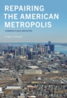 Repairing the American Metropolis : Common Place Revisited - eBook
