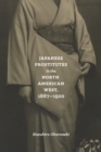 Japanese Prostitutes in the North American West, 1887-1920 - Book