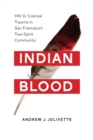 Indian Blood : HIV and Colonial Trauma in San Francisco's Two-Spirit Community - eBook