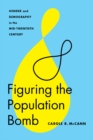 Figuring the Population Bomb : Gender and Demography in the Mid-Twentieth Century - Book