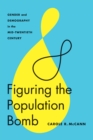 Figuring the Population Bomb : Gender and Demography in the Mid-Twentieth Century - eBook