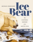 Ice Bear : The Cultural History of an Arctic Icon - eBook