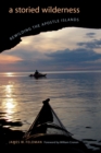 A Storied Wilderness : Rewilding the Apostle Islands - Book