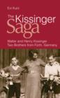 The Kissinger Saga : Walter And Henry Kissinger: Two Brothers From Germany - eBook