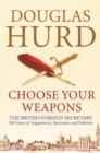 Choose Your Weapons : The British Foreign Secretary - eBook