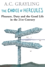The Choice Of Hercules : Pleasure, Duty And The Good Life In The 21st Century - eBook
