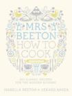Mrs Beeton How to Cook : 220 Classic Recipes Updated for the Modern Cook - eBook