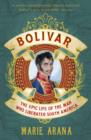 Bolivar : The Epic Life of the Man Who Liberated South America - eBook