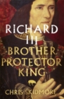 Richard III : Brother, Protector, King - Book